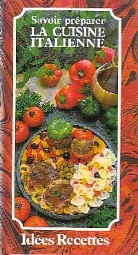 Savoir préparer la cuisine italienne - Inconnu